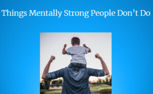 Things Mentally Strong People Don't Do