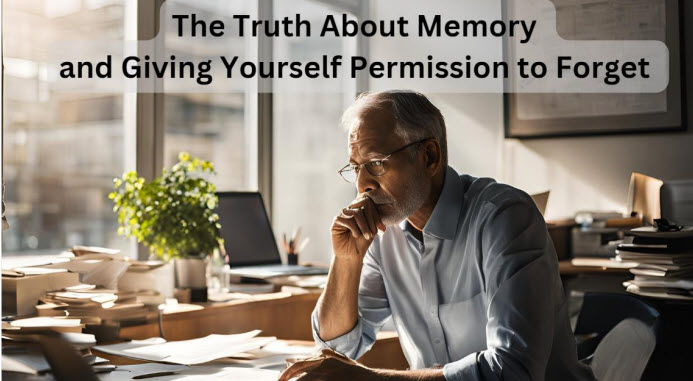 The Truth About Memory and Giving Yourself Permission to Forget